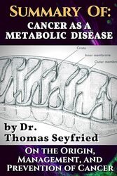 Summary Of Cancer As A Metabolic Disease By Dr. Thomas Seyfried. On The Origin Management And Pre by Seyfried Thomas - D'Agostino Dominic - Rockermeier Johnny Paperback
